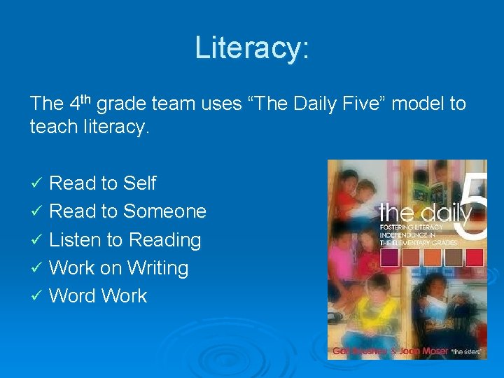 Literacy: The 4 th grade team uses “The Daily Five” model to teach literacy.