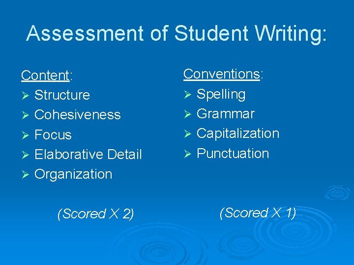 Assessment of Student Writing: Content: Ø Structure Ø Cohesiveness Ø Focus Ø Elaborative Detail