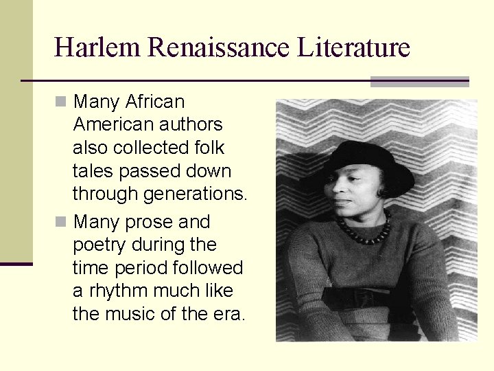 Harlem Renaissance Literature n Many African American authors also collected folk tales passed down