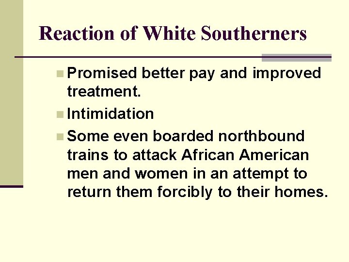 Reaction of White Southerners n Promised better pay and improved treatment. n Intimidation n