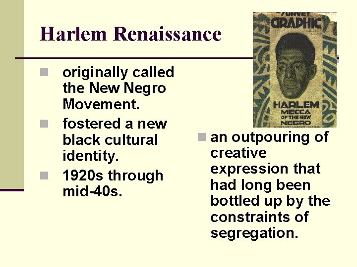 Harlem Renaissance n originally called the New Negro Movement. n fostered a new black