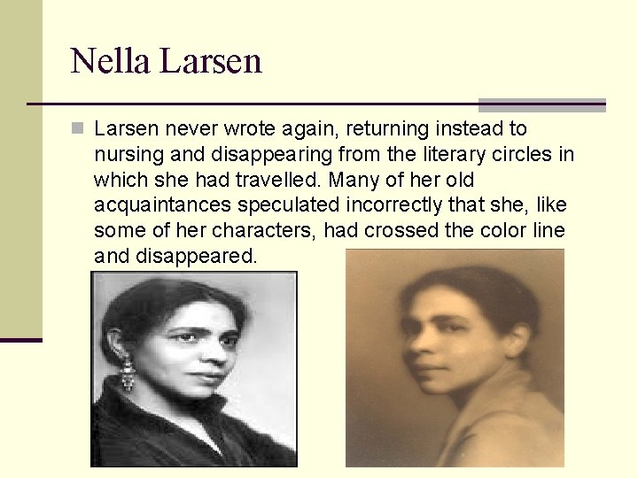 Nella Larsen never wrote again, returning instead to nursing and disappearing from the literary