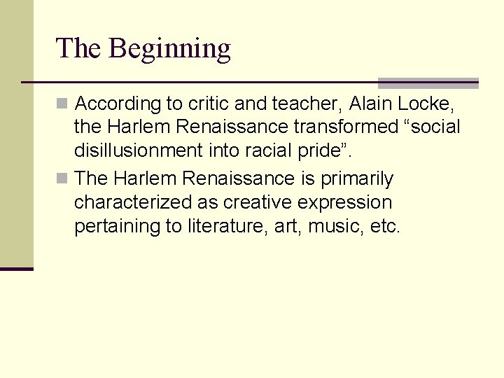 The Beginning n According to critic and teacher, Alain Locke, the Harlem Renaissance transformed