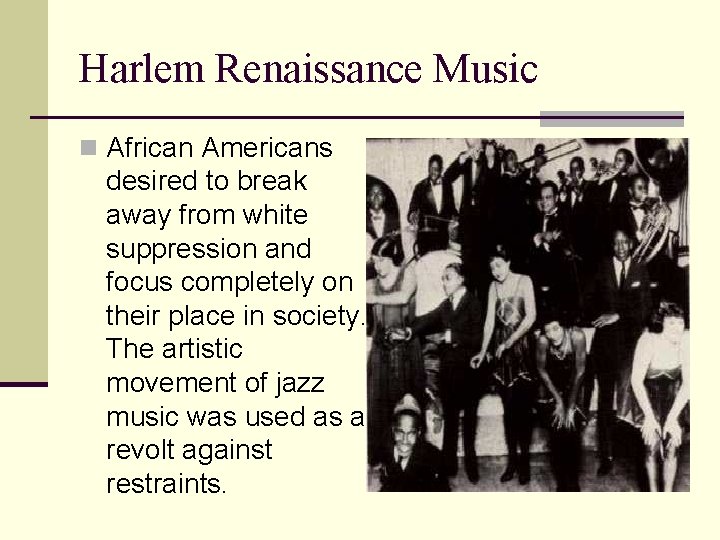Harlem Renaissance Music n African Americans desired to break away from white suppression and