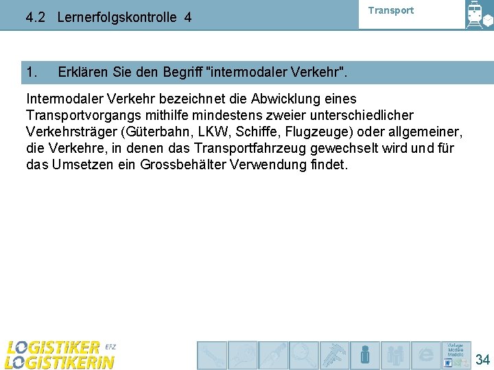 4. 2 Lernerfolgskontrolle 4 1. Transport Erklären Sie den Begriff "intermodaler Verkehr". Intermodaler Verkehr