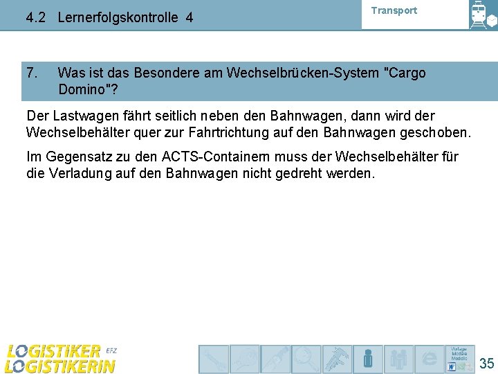 4. 2 Lernerfolgskontrolle 4 7. Transport Was ist das Besondere am Wechselbrücken-System "Cargo Domino"?