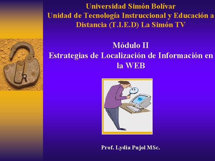Universidad Simón Bolívar Unidad de Tecnología Instruccional y Educación a Distancia (T. I. E.