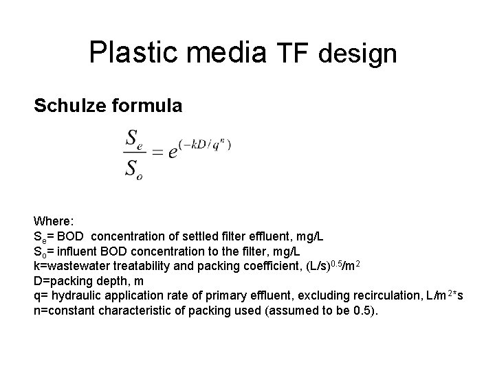 Plastic media TF design Schulze formula Where: Se= BOD concentration of settled filter effluent,