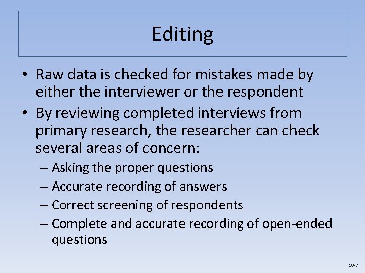 Editing • Raw data is checked for mistakes made by either the interviewer or Editing • Raw data is checked for mistakes made by either the interviewer or