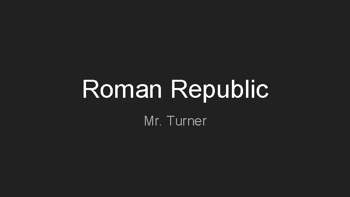 Roman Republic Mr. Turner 