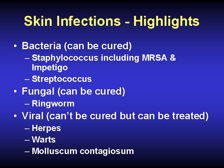 Skin Infections - Highlights • Bacteria (can be cured) – Staphylococcus including MRSA &
