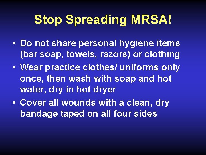 Stop Spreading MRSA! • Do not share personal hygiene items (bar soap, towels, razors)