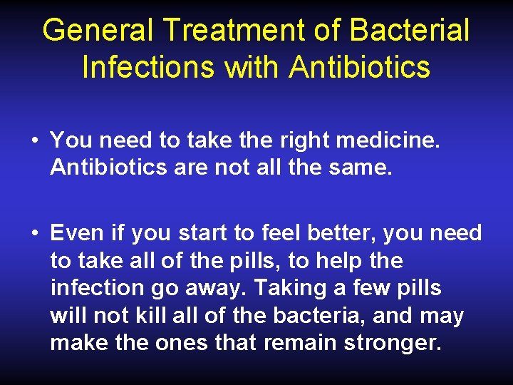 General Treatment of Bacterial Infections with Antibiotics • You need to take the right
