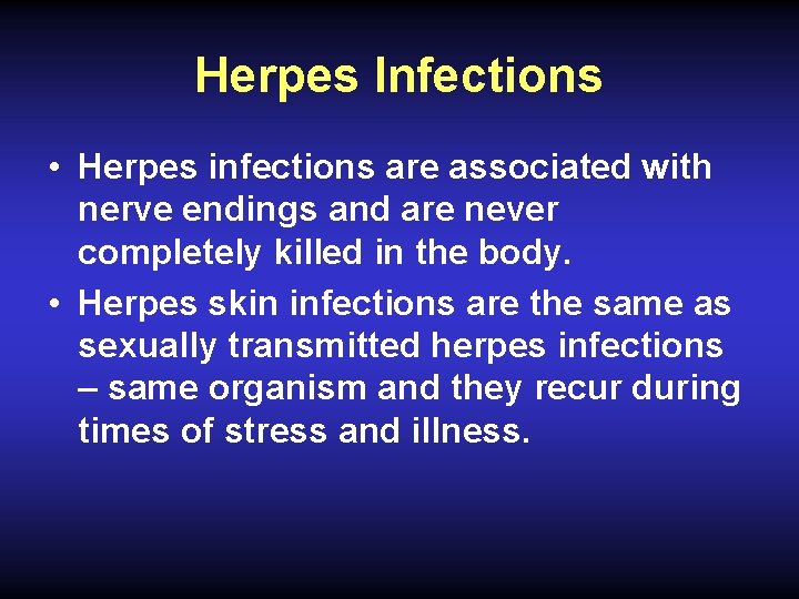 Herpes Infections • Herpes infections are associated with nerve endings and are never completely
