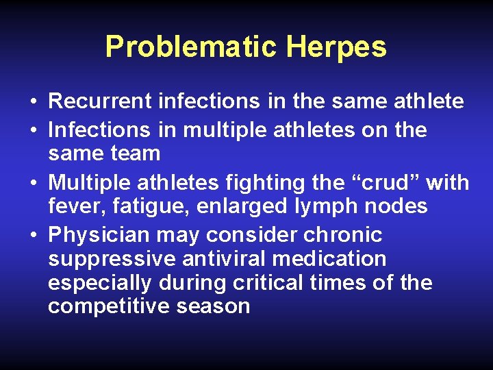 Problematic Herpes • Recurrent infections in the same athlete • Infections in multiple athletes