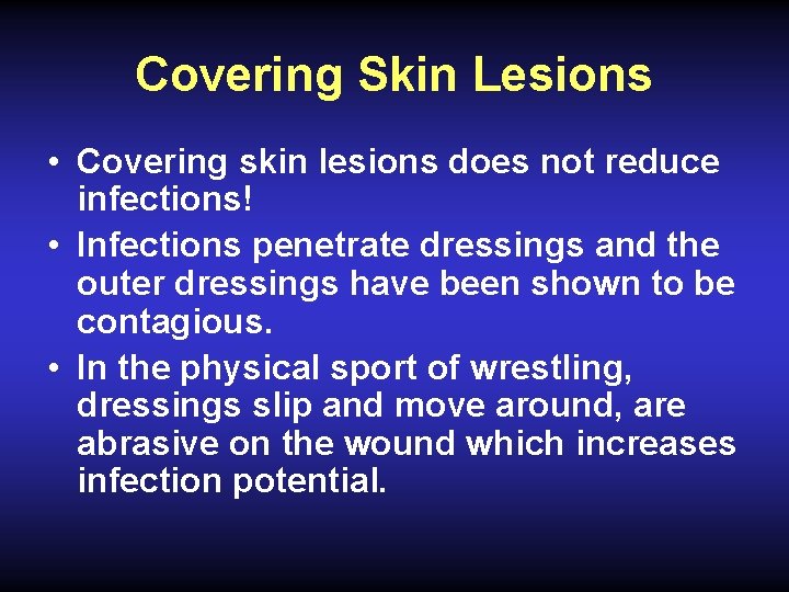 Covering Skin Lesions • Covering skin lesions does not reduce infections! • Infections penetrate