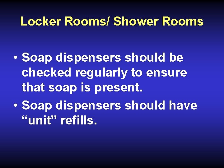 Locker Rooms/ Shower Rooms • Soap dispensers should be checked regularly to ensure that