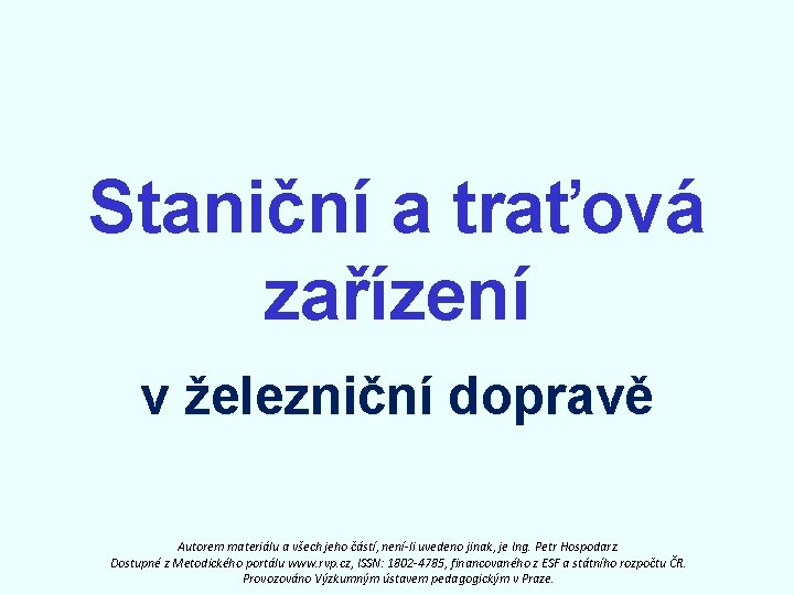 Staniční a traťová zařízení v železniční dopravě Autorem materiálu a všech jeho částí, není-li