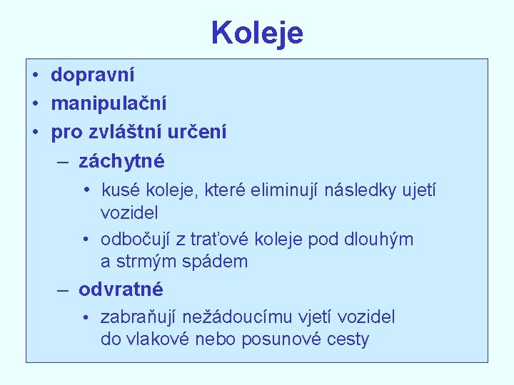 Koleje • dopravní • manipulační • pro zvláštní určení – záchytné • kusé koleje,