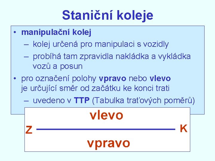 Staniční koleje • manipulační kolej – kolej určená pro manipulaci s vozidly – probíhá