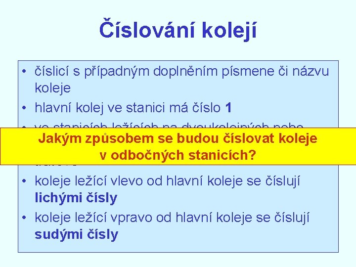 Číslování kolejí • číslicí s případným doplněním písmene či názvu koleje • hlavní kolej