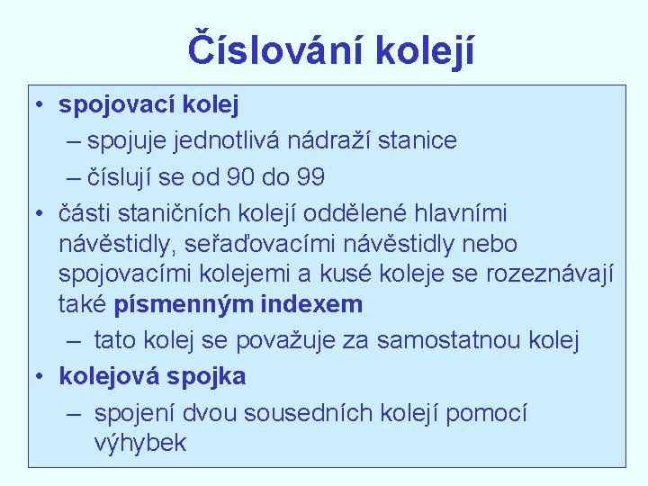 Číslování kolejí • spojovací kolej – spojuje jednotlivá nádraží stanice – číslují se od