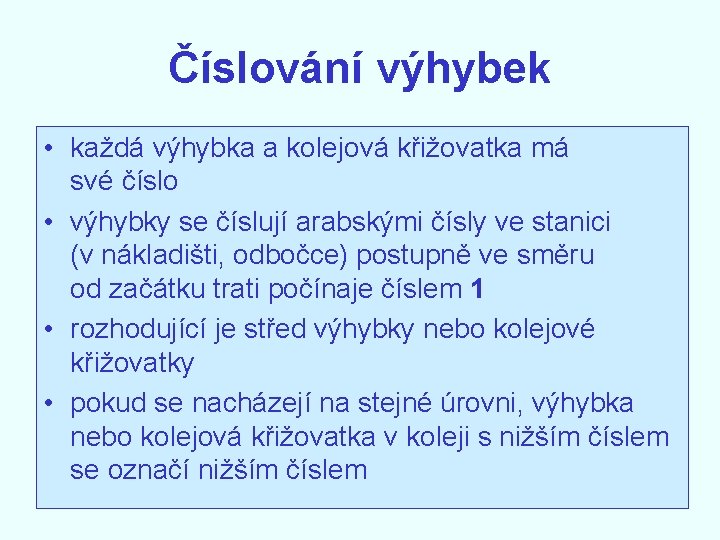 Číslování výhybek • každá výhybka a kolejová křižovatka má své číslo • výhybky se