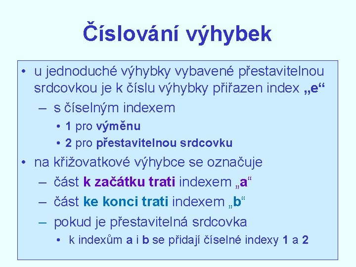 Číslování výhybek • u jednoduché výhybky vybavené přestavitelnou srdcovkou je k číslu výhybky přiřazen