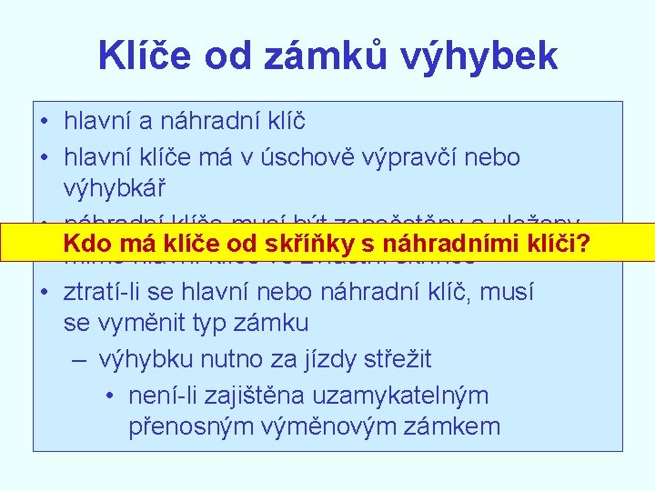 Klíče od zámků výhybek • hlavní a náhradní klíč • hlavní klíče má v