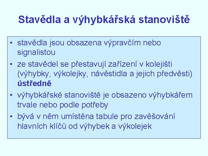 Stavědla a výhybkářská stanoviště • stavědla jsou obsazena výpravčím nebo signalistou • ze stavědel