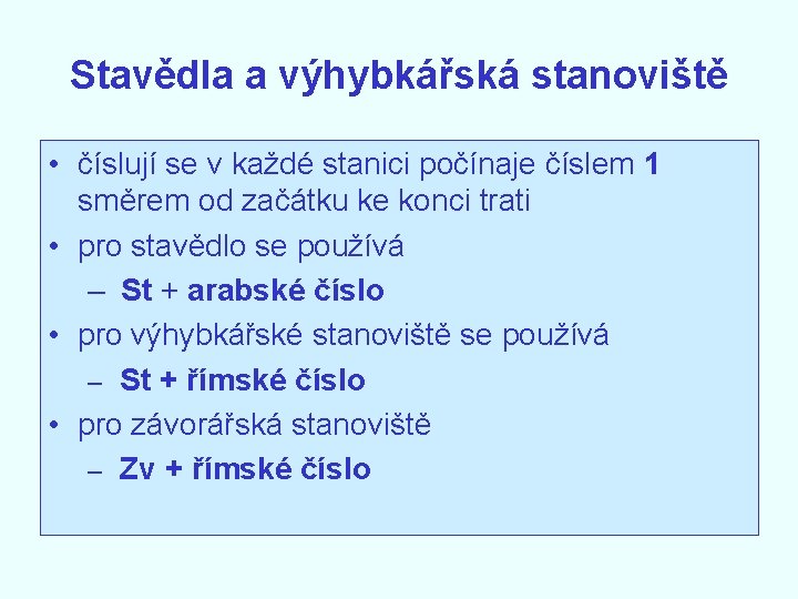 Stavědla a výhybkářská stanoviště • číslují se v každé stanici počínaje číslem 1 směrem