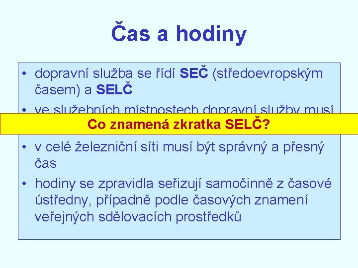 Čas a hodiny • dopravní služba se řídí SEČ (středoevropským časem) a SELČ •