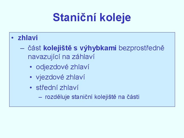 Staniční koleje • zhlaví – část kolejiště s výhybkami bezprostředně navazující na záhlaví •