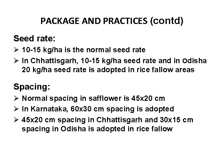PACKAGE AND PRACTICES (contd) Seed rate: Ø 10 -15 kg/ha is the normal seed