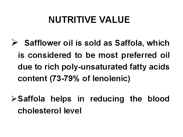 NUTRITIVE VALUE Ø Safflower oil is sold as Saffola, which is considered to be