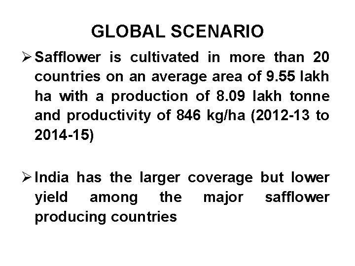 GLOBAL SCENARIO Ø Safflower is cultivated in more than 20 countries on an average