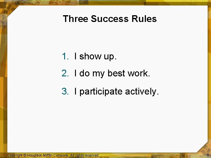 Three Success Rules 1. I show up. 2. I do my best work. 3.