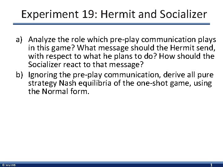 Experiment 19: Hermit and Socializer a) Analyze the role which pre-play communication plays in