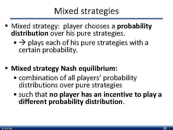 Mixed strategies § Mixed strategy: player chooses a probability distribution over his pure strategies.