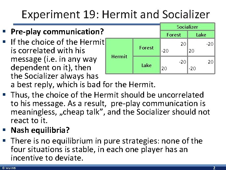 Experiment 19: Hermit and Socializer Forest Lake § Pre-play communication? § If the choice