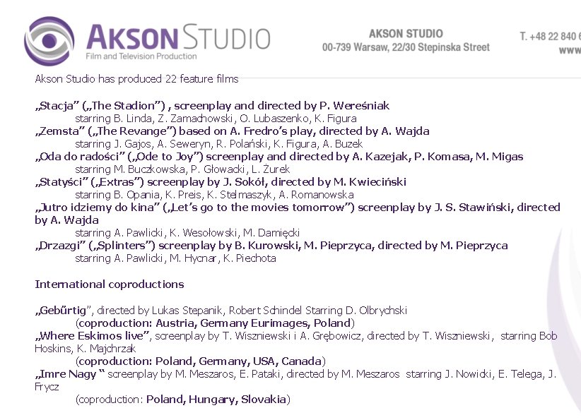 Akson Studio has produced 22 feature films „Stacja” („The Stadion”) , screenplay and directed