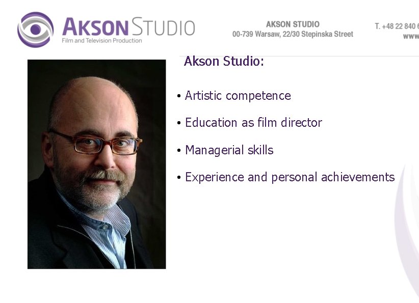 Akson Studio: • Artistic competence • Education as film director • Managerial skills •