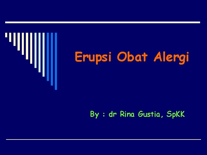Erupsi Obat Alergi By : dr Rina Gustia, Sp. KK 