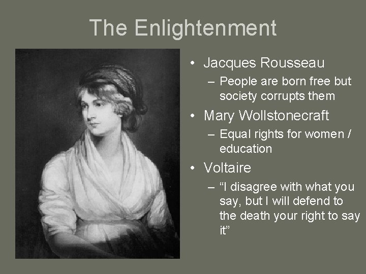 The Enlightenment • Jacques Rousseau – People are born free but society corrupts them