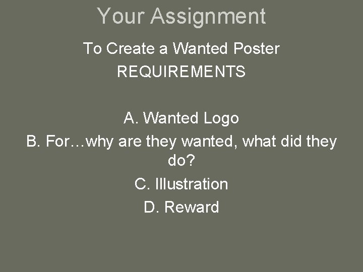 Your Assignment To Create a Wanted Poster REQUIREMENTS A. Wanted Logo B. For…why are