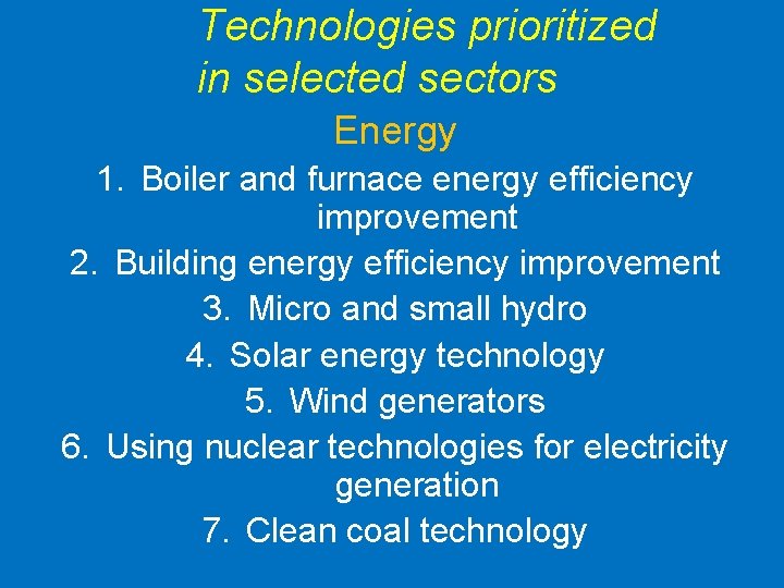 Technologies prioritized in selected sectors Energy 1. Boiler and furnace energy efficiency improvement 2.