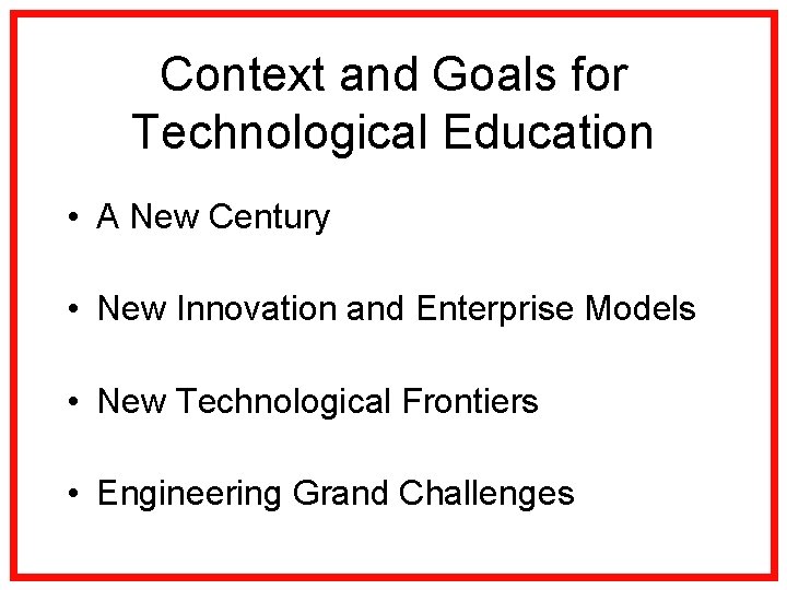 Context and Goals for Technological Education • A New Century • New Innovation and