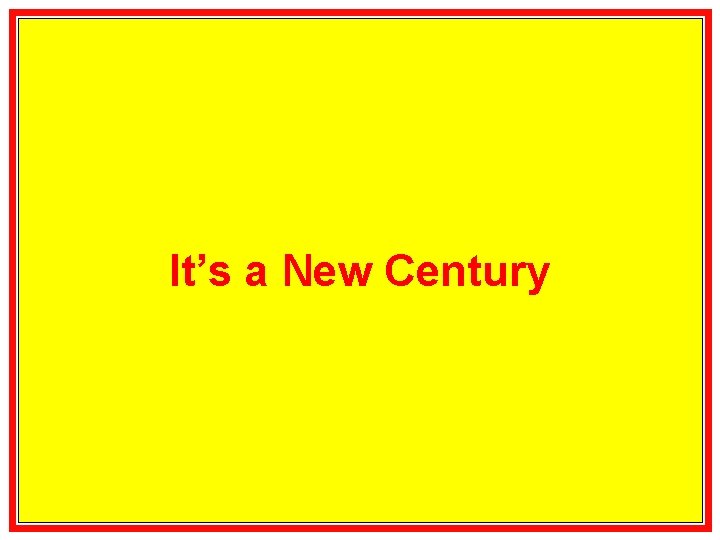 It’s a New Century 