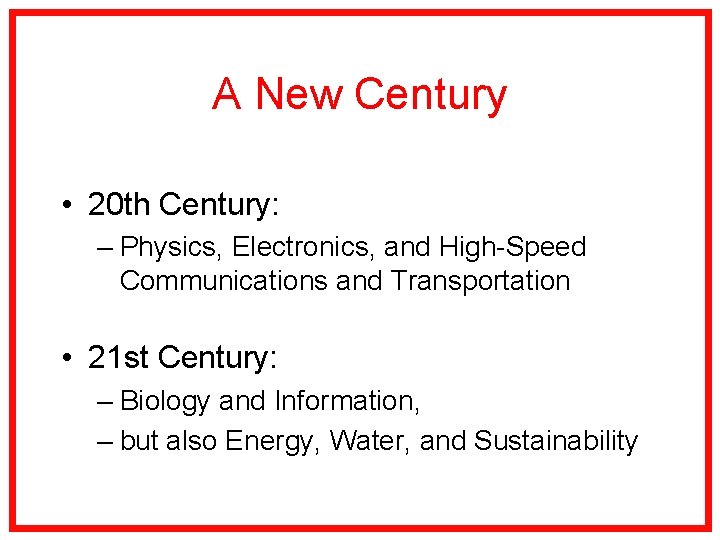 A New Century • 20 th Century: – Physics, Electronics, and High-Speed Communications and