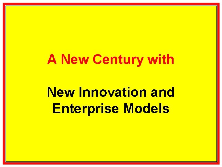 A New Century with New Innovation and Enterprise Models 